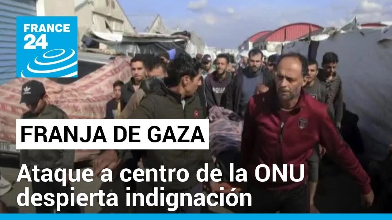 Franja de Gaza: condena internacional por ataque a centro de la ONU en Khan Younis