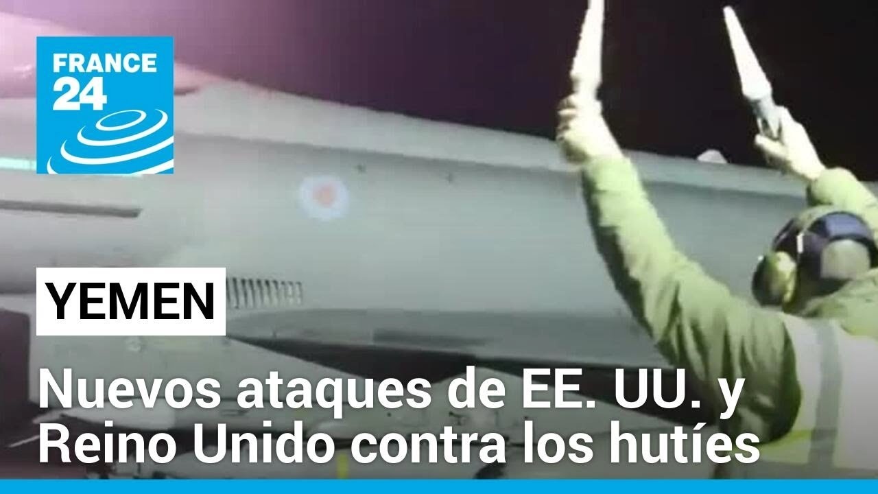 Ataques de EE. UU. y Reino Unido alcanzaron 36 objetivos de los hutíes de Yemen