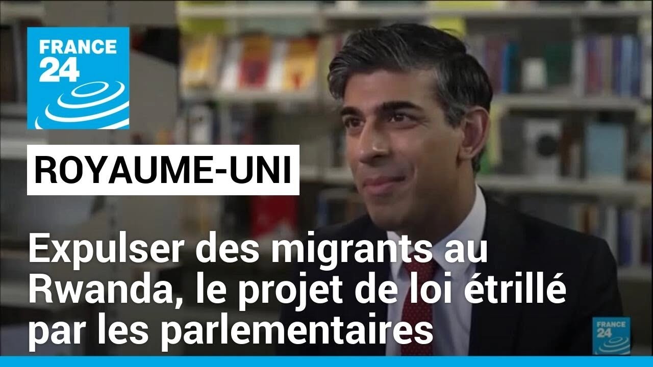 Royaume-Uni : le projet d'expulser des migrants au Rwanda débattu à la chambre haute • FRANCE 24