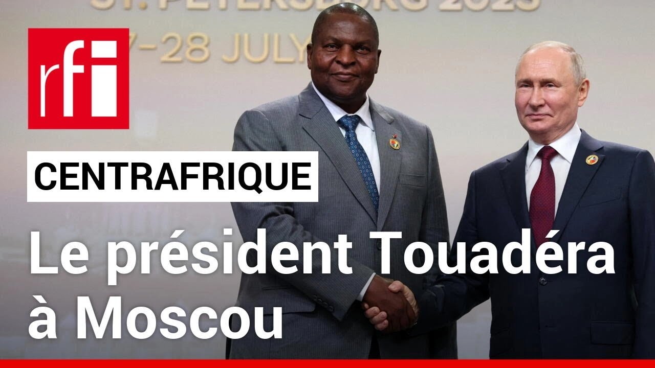 Le président Touadéra à Moscou pour le forum «des partisans de la lutte contre le néocolonialisme»