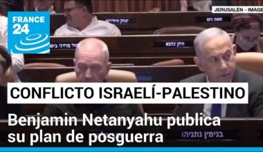 Netanyahu presentó plan posguerra para Gaza y despierta críticas • FRANCE 24 Español