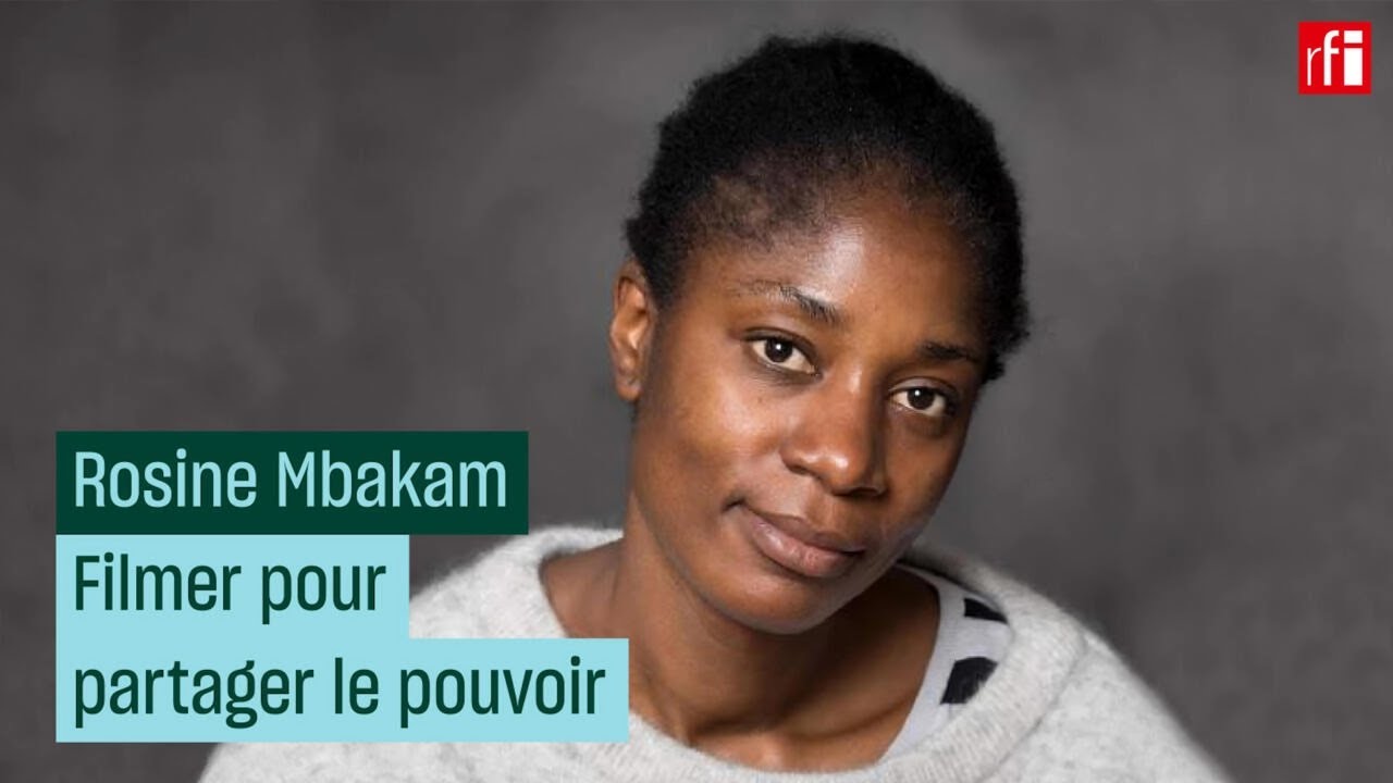 Rosine Mbakam : filmer, et partager ce pouvoir ! • RFI