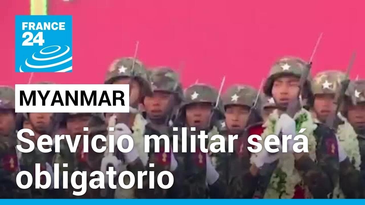 Junta militar de Myanmar ordena el servicio militar obligatorio para ambos sexos