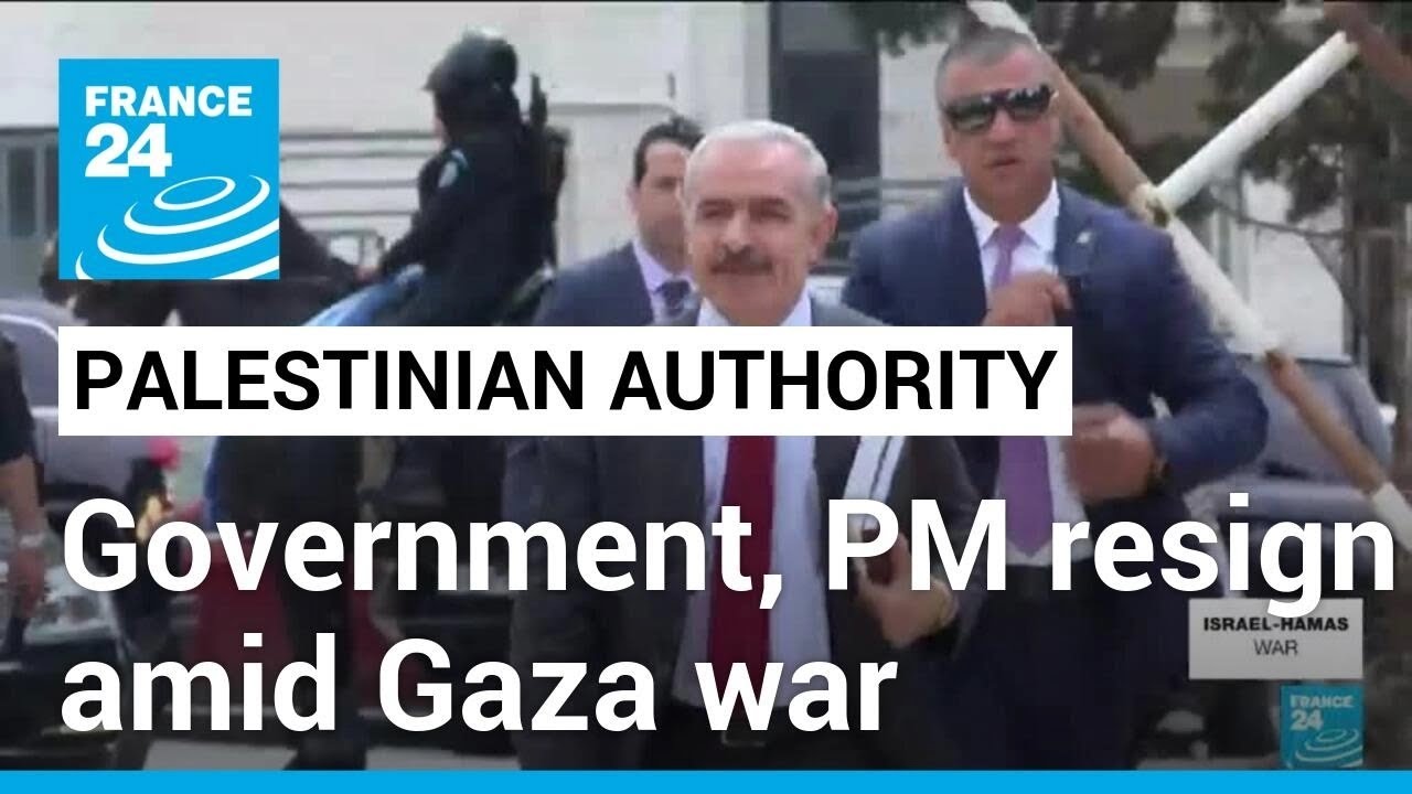 Palestinian PM resigns citing 'new reality' of Gaza war • FRANCE 24 English