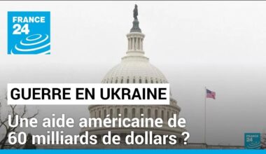 Guerre en Ukraine : aide américaine de 60 milliards de dollars • FRANCE 24