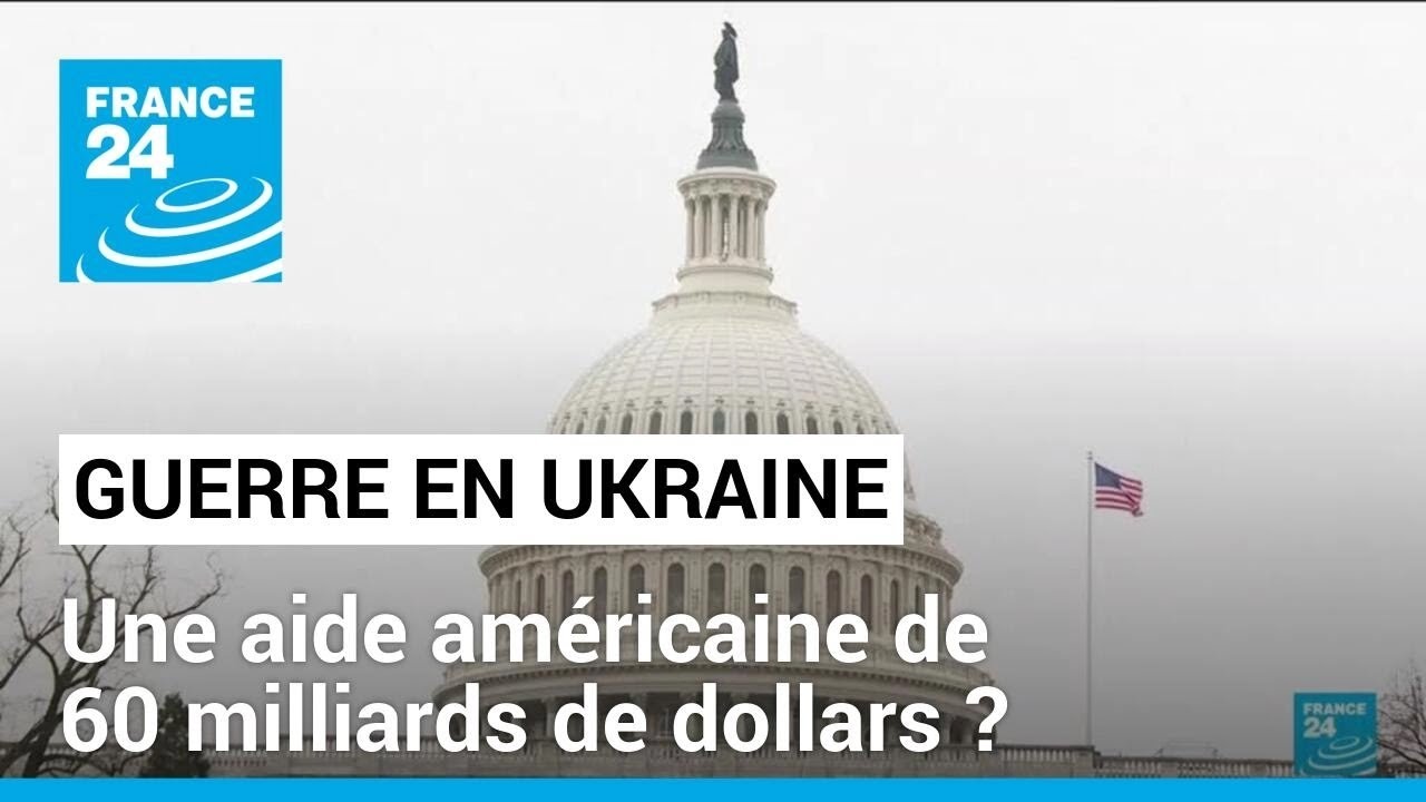 Guerre en Ukraine : aide américaine de 60 milliards de dollars • FRANCE 24