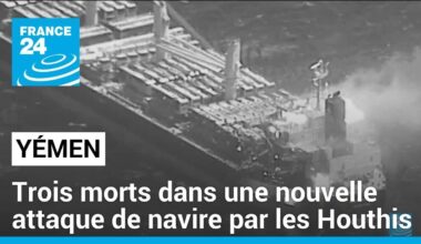 Yémen : trois morts dans une nouvelle attaque de navire par les Houthis • FRANCE 24