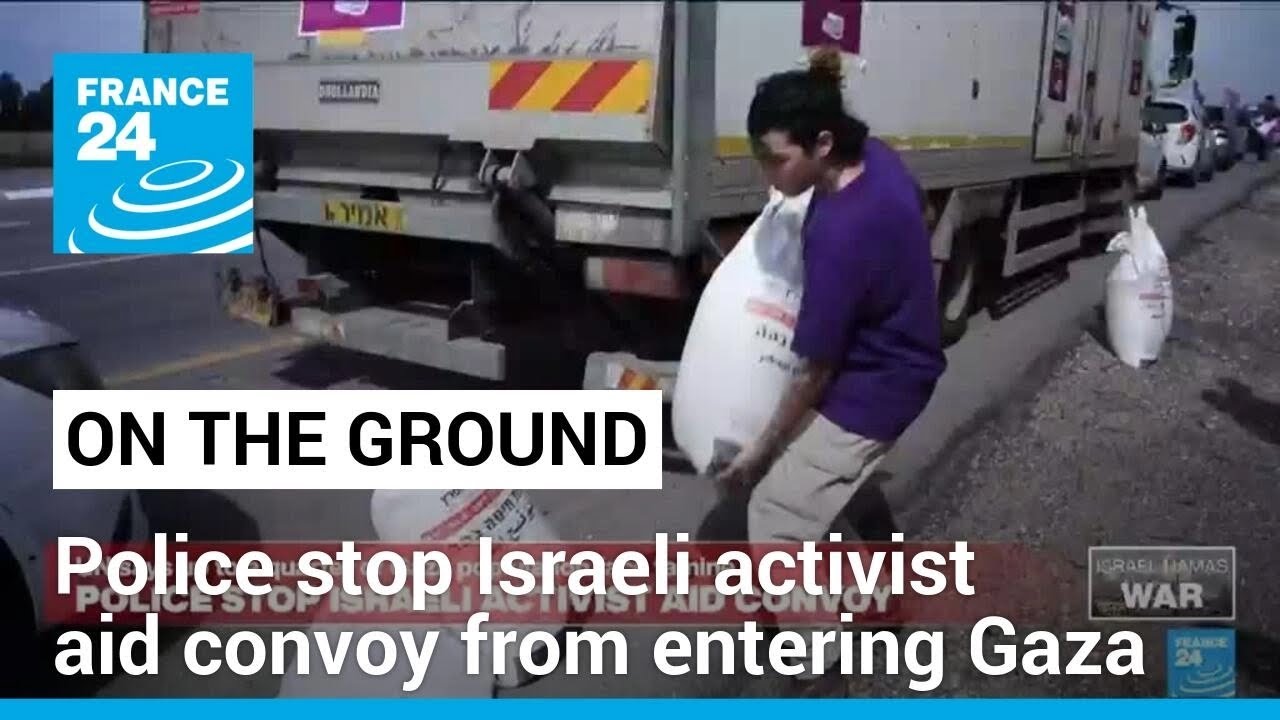 Police stop Israeli activist aid convoy from entering Gaza as famine looms • FRANCE 24 English