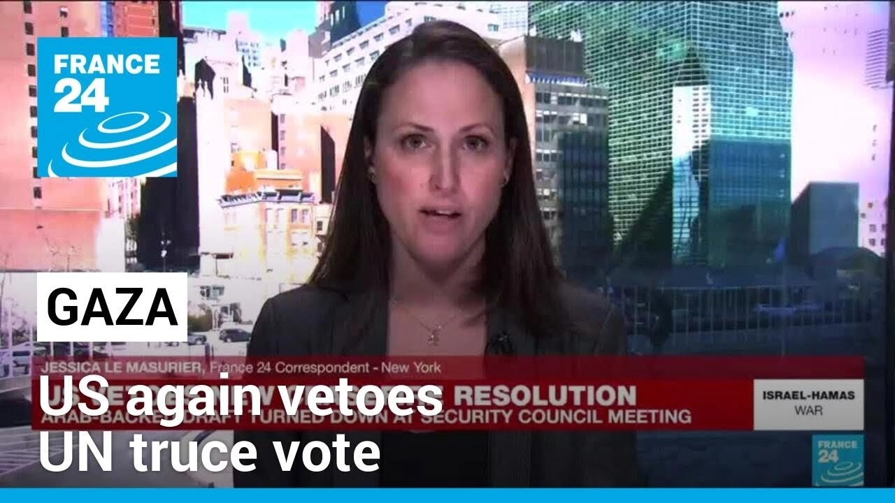 US again vetoes UN truce vote as Israel pounds Gaza • FRANCE 24 English