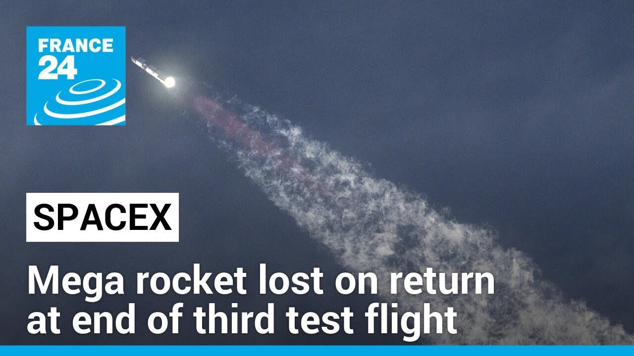 SpaceX's mega rocket lost on return at end of third test flight • FRANCE 24 English