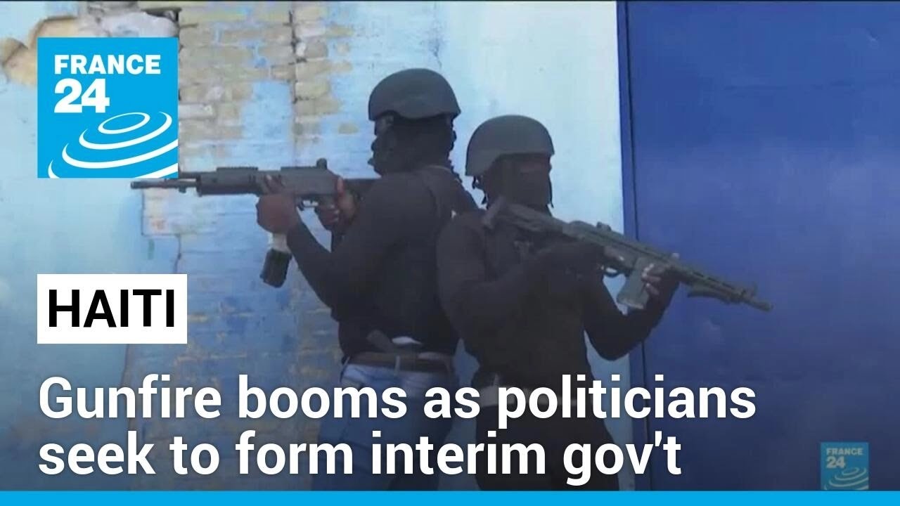 Gunfire booms in Haiti as politicians seek to form interim gov't • FRANCE 24 English
