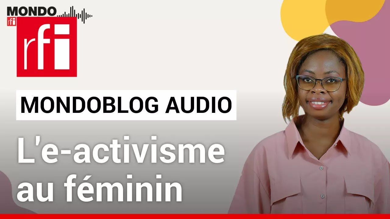 L'e-activisme au féminin • Mondoblog Audio • RFI