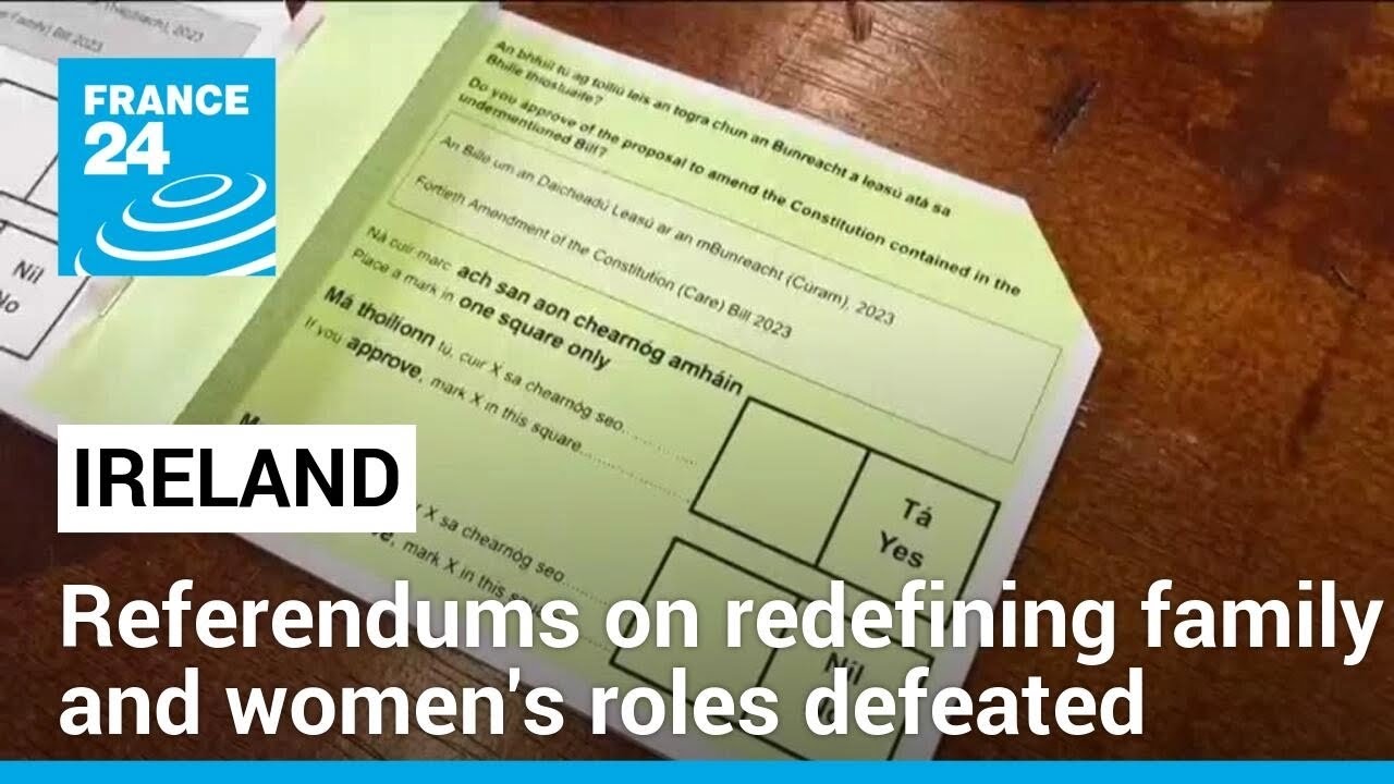Irish voters reject reforms aimed at redefining family and women's roles • FRANCE 24 English