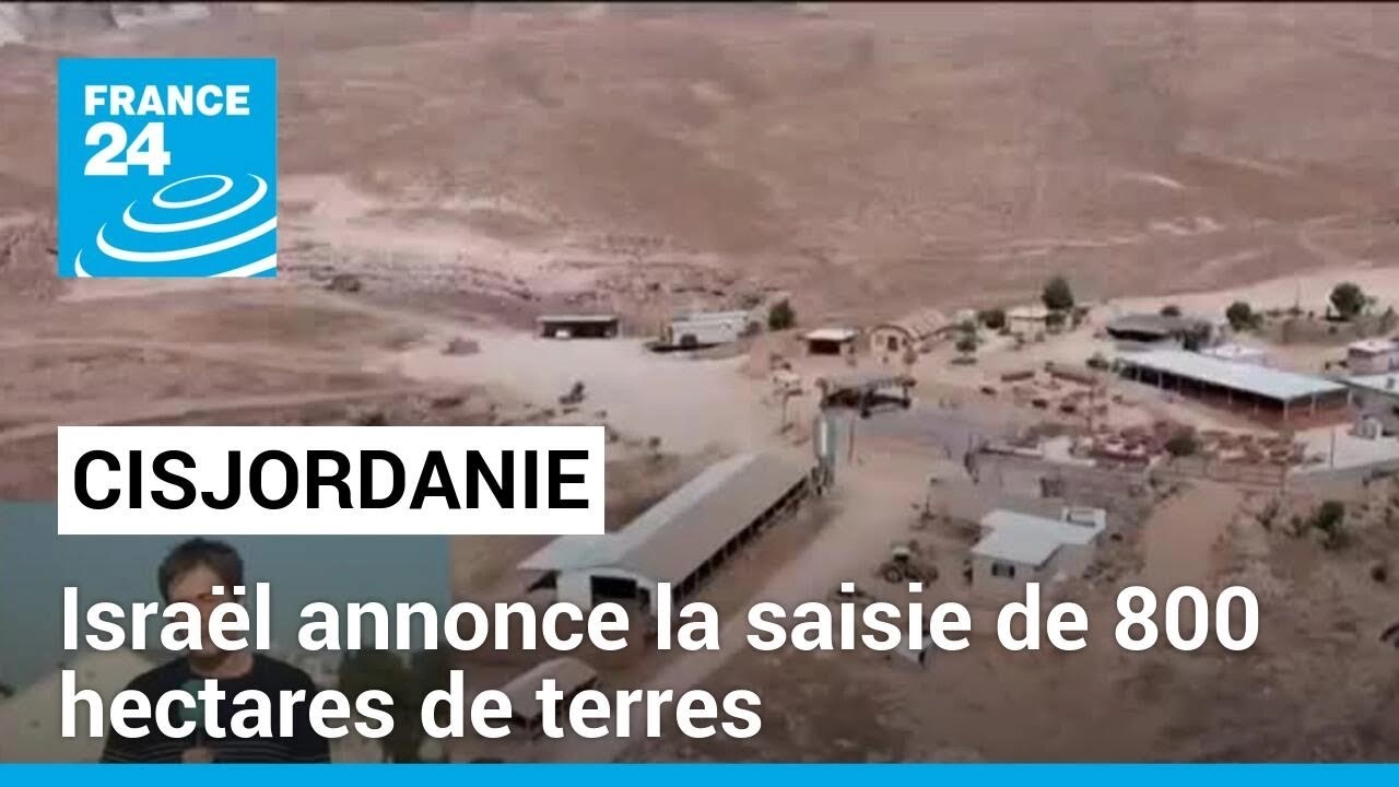 Cisjordanie occupée : Israël annonce la saisie de 800 hectares de terres • FRANCE 24