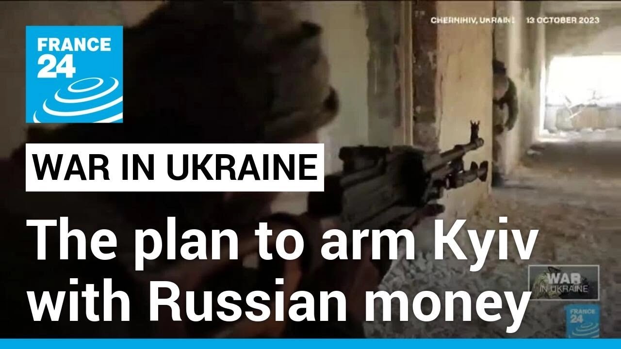 Ukraine: The plan to arm Kyiv using Russian money • FRANCE 24 English