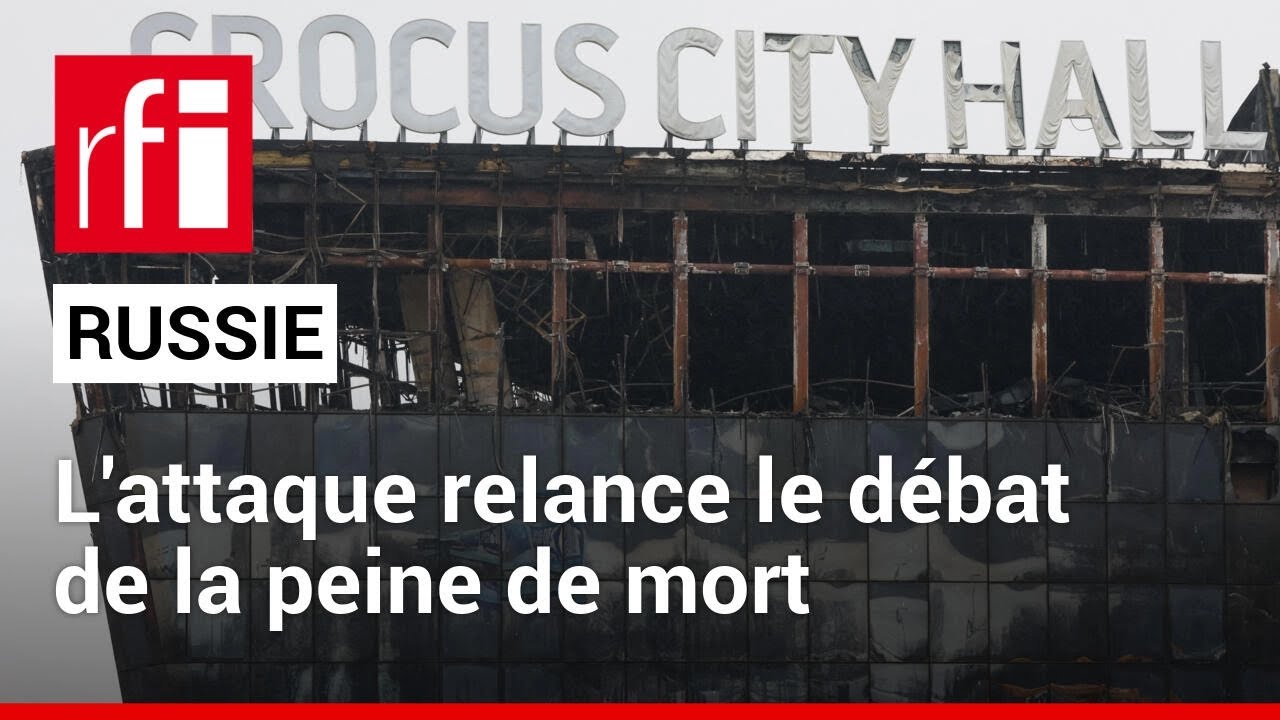 Attaque à Moscou : le sujet de la peine de mort va être discuté à la Douma • RFI