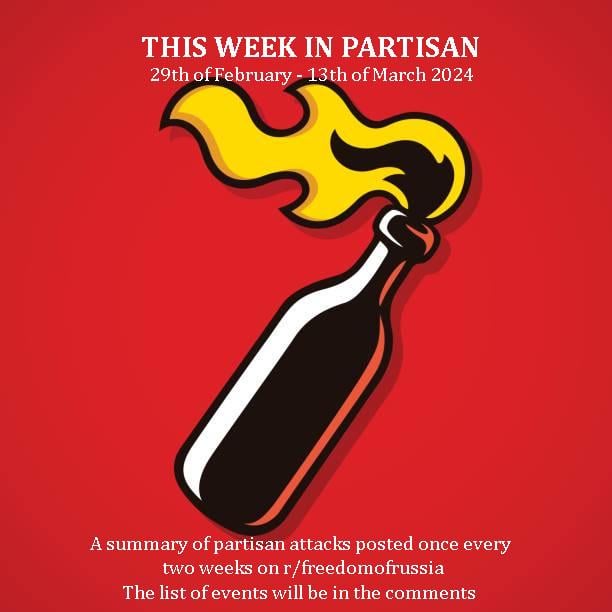 This Week in Partisan - A Summary of Recent Partisan Attacks in Russia (29th of February - 13th of March) The list of attacks will be in the comments