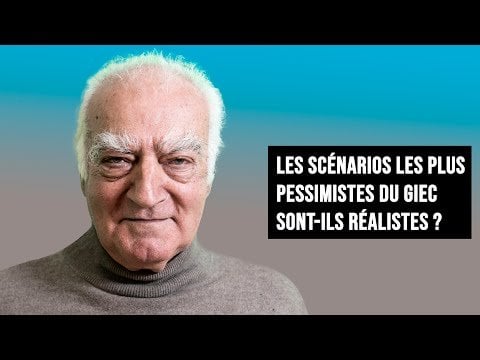 LES SCÉNARIOS LES PLUS PESSIMISTES DU GIEC SONT-ILS RÉALISTES ?