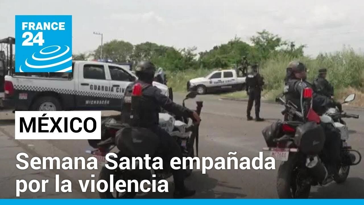 Una Semana Santa marcada por la violencia y desaparición en México • FRANCE 24 Español