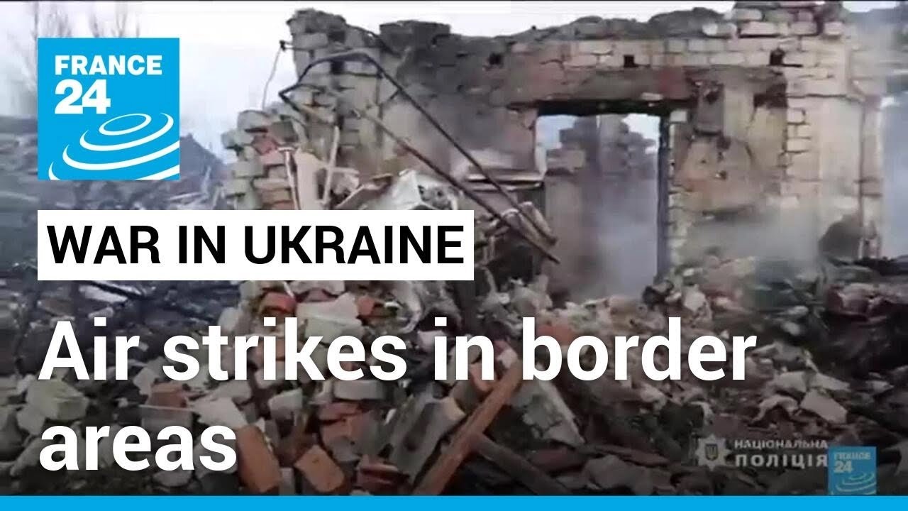 Russia, Ukraine report air attacks in border areas • FRANCE 24 English