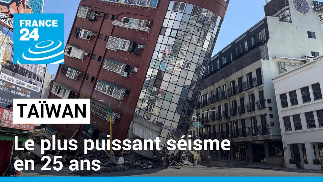 Taïwan : un séisme de magnitude supérieure à 7, le plus puissant en 25 ans • FRANCE 24