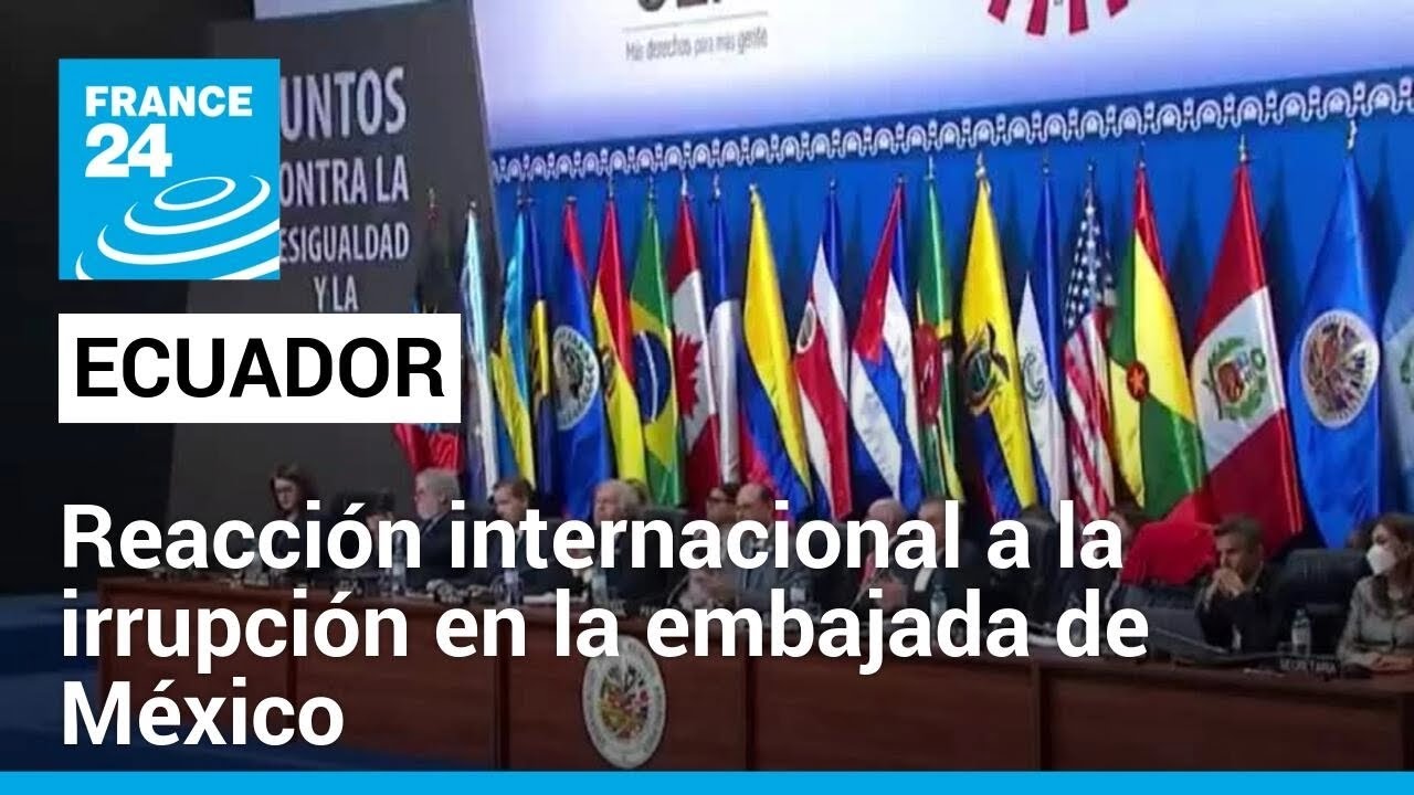 Líderes internacionales rechazan procedimiento policial en Embajada mexicana en Quito • FRANCE 24