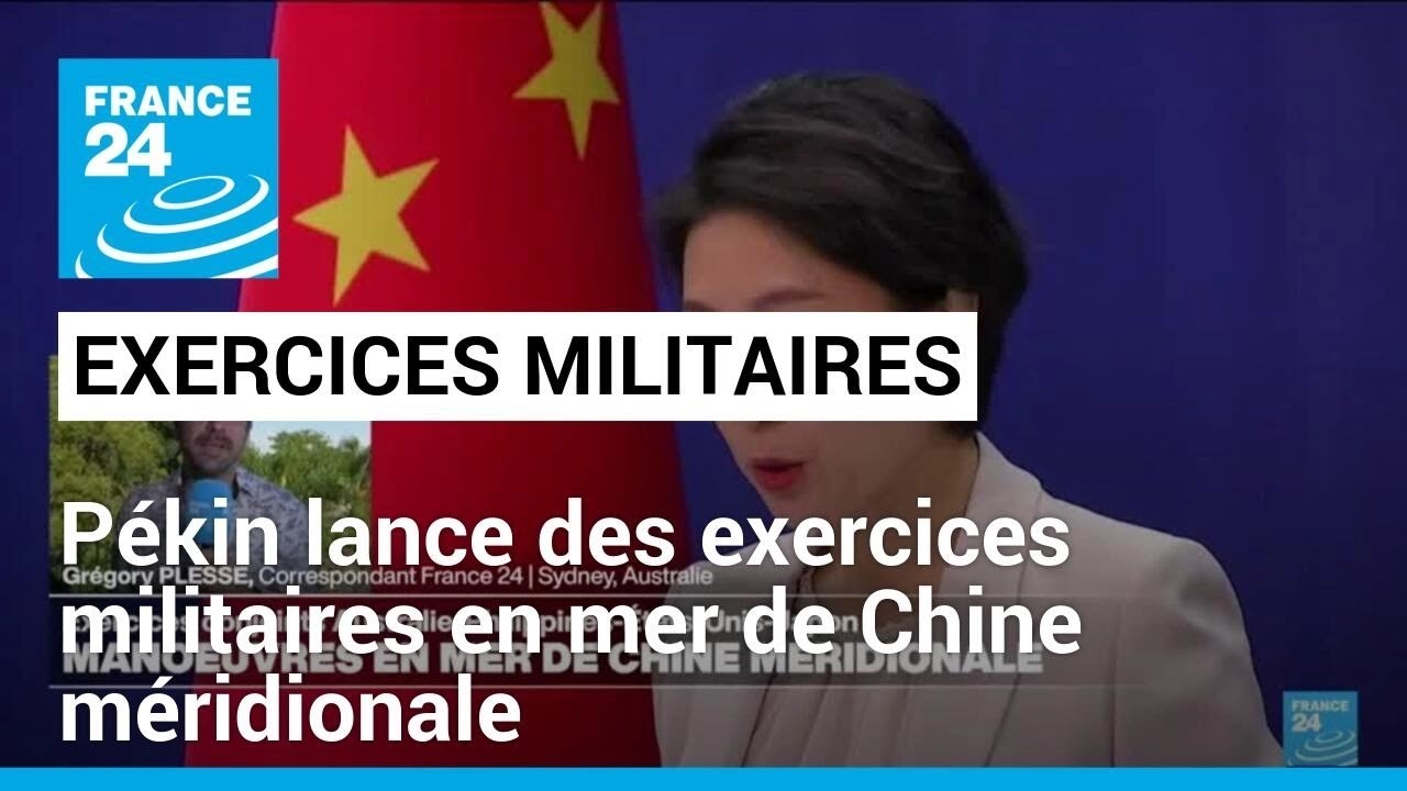 Pékin lance des exercices militaires en mer de Chine méridionale • FRANCE 24