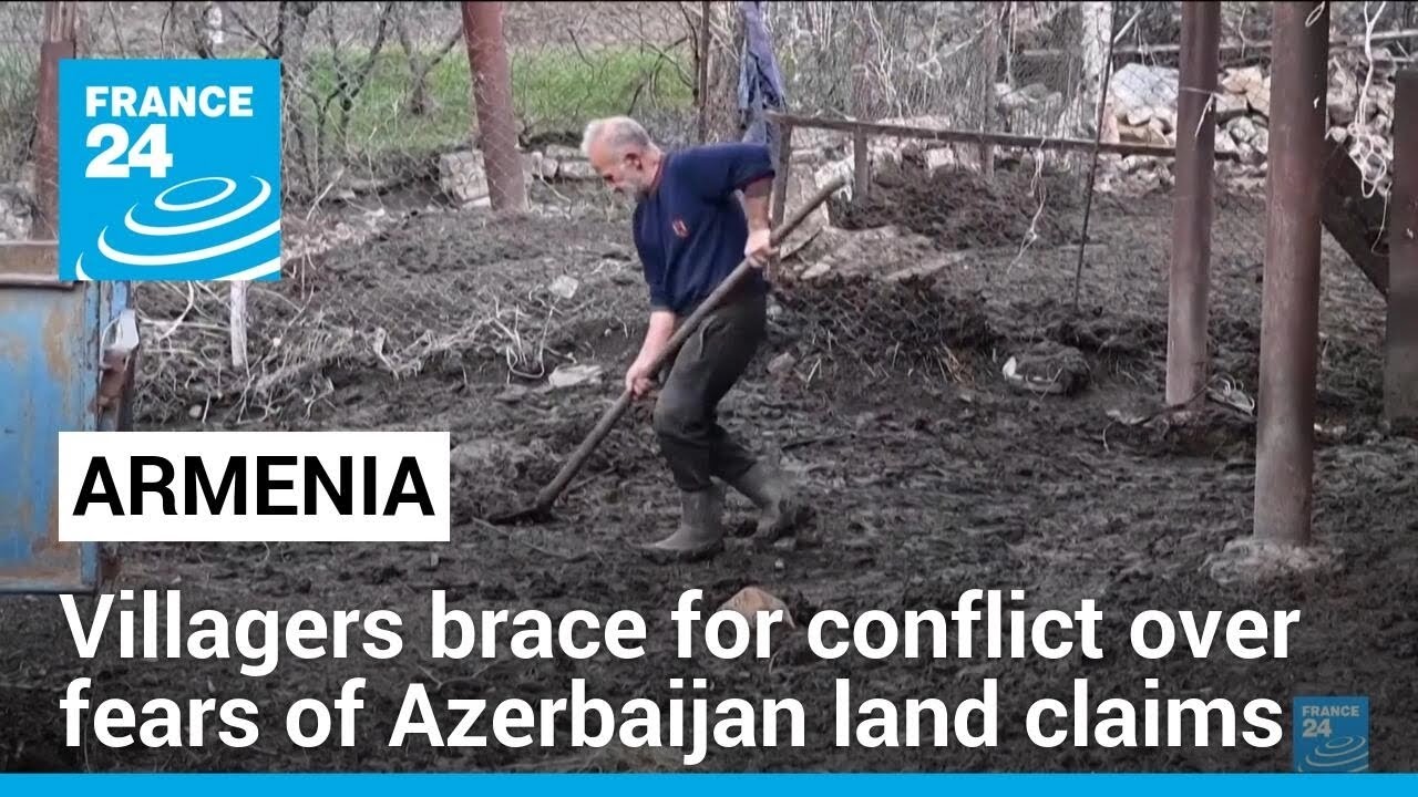 Armenian villagers brace for conflict over fears of Azerbaijan land claims • FRANCE 24 English