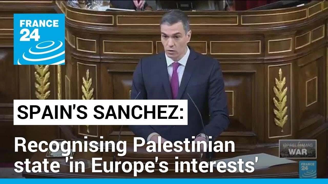 Spain's Sanchez says recognising Palestinian state 'in Europe's interests' • FRANCE 24 English