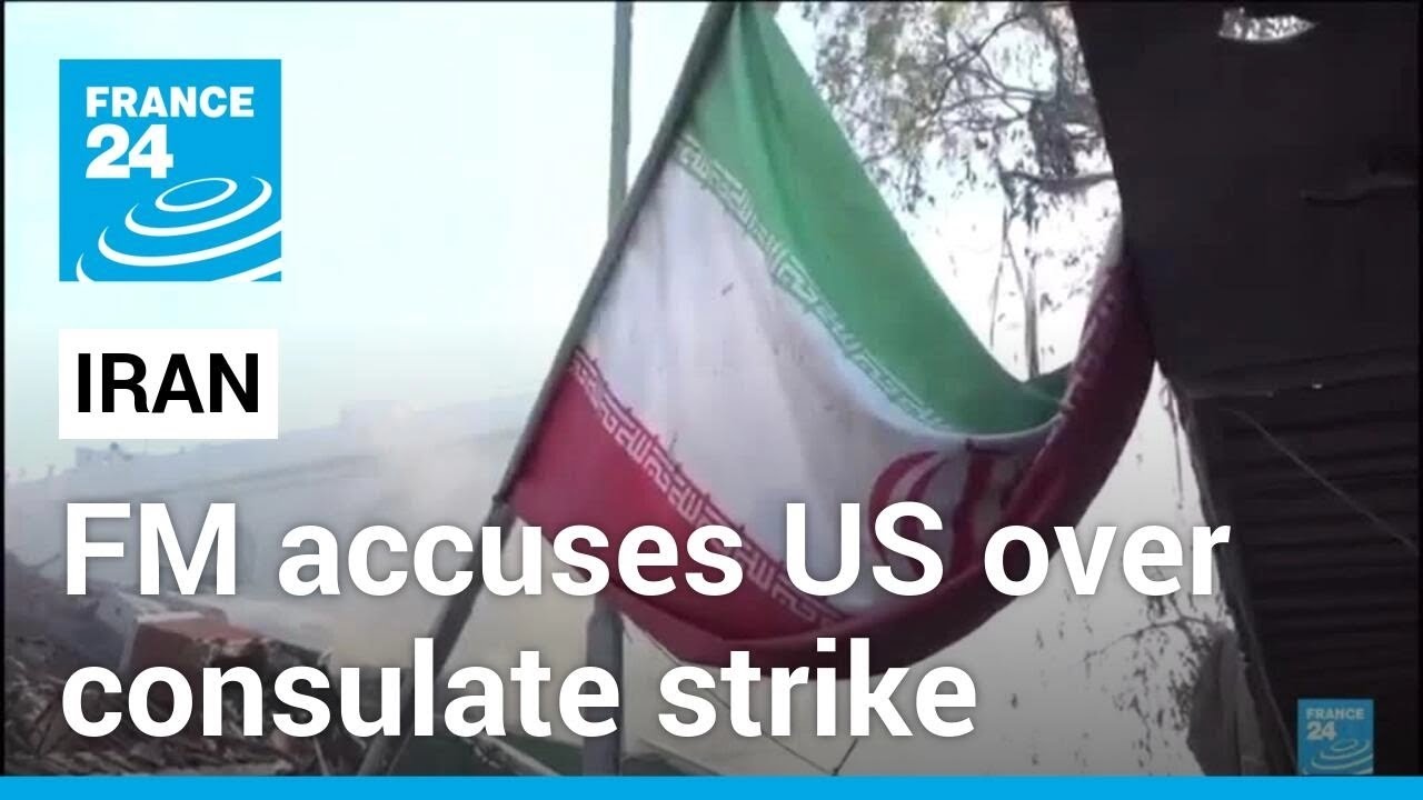 Iran FM accuses US of approving Israeli strike on Damascus consulate • FRANCE 24 English