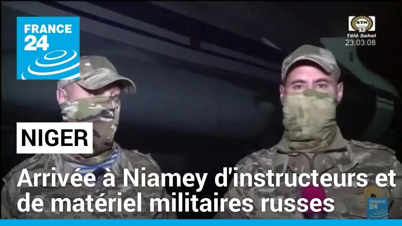 Niger : arrivée à Niamey d'instructeurs et de matériel militaires russes • FRANCE 24