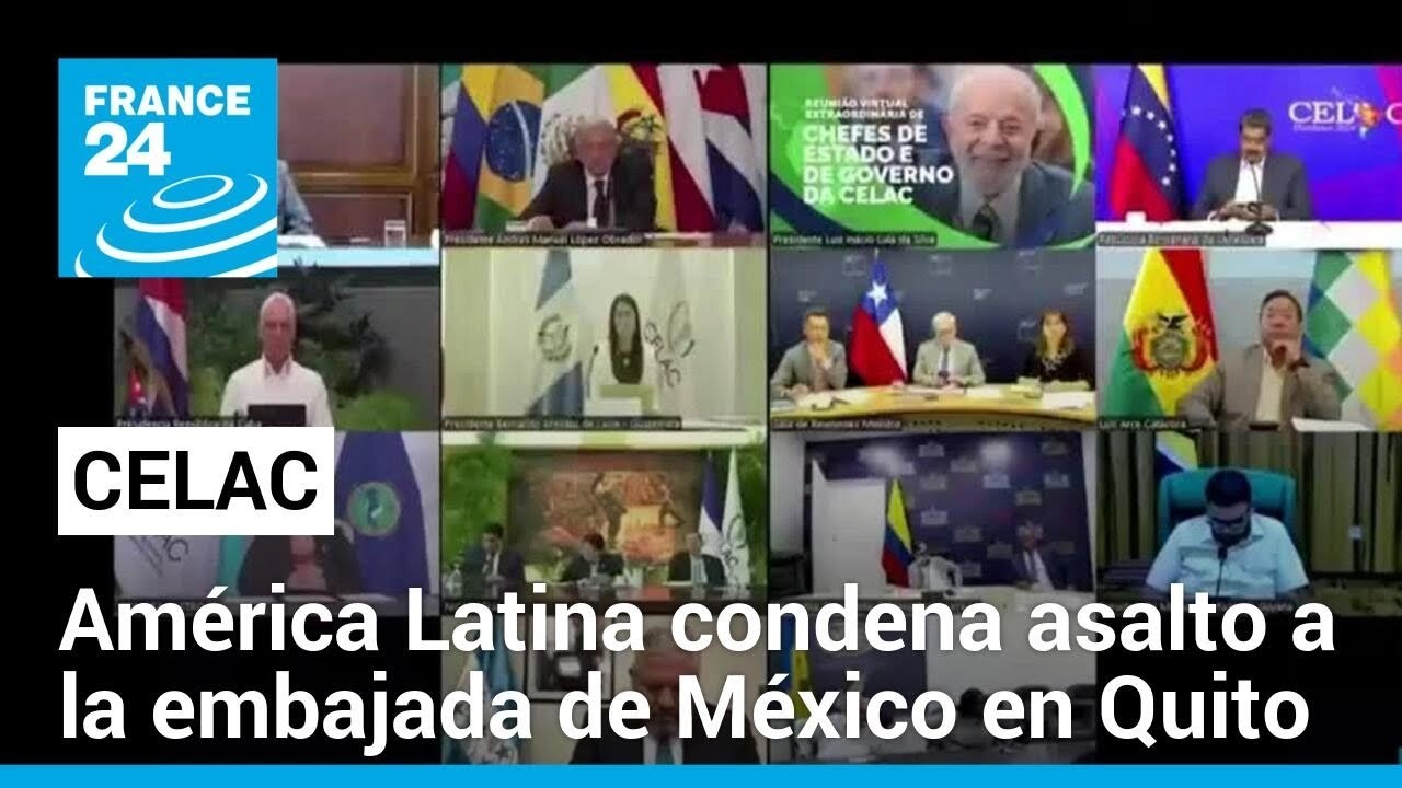 En reunión de la Celac, países latinoamericanos condenan asalto de Ecuador en embajada mexicana