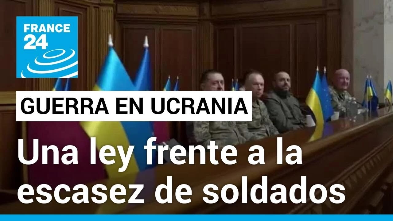 Ucrania aprobó una controvertida ley para reforzar el Ejército en medio de la guerra