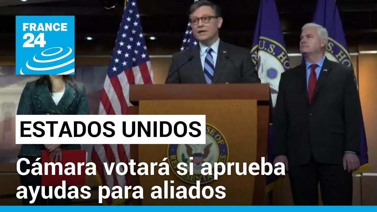 Cámara de Estados Unidos votará proyectos de ayudas para Ucrania e Israel