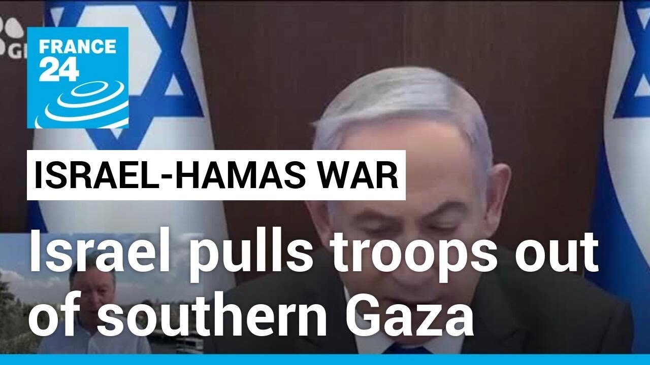 Israel pulls troops out of southern Gaza as Netanyahu says nearing victory • FRANCE 24 English