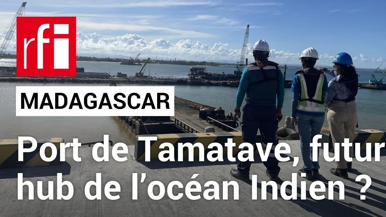 À Madagascar, le port de Tamatave se projette en hub de l'océan Indien • RFI