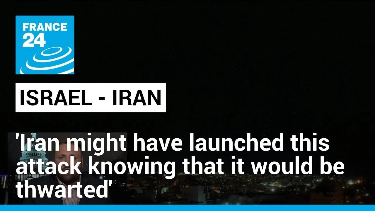 'Iran might have launched this attack knowing that it would be thwarted' • FRANCE 24 English