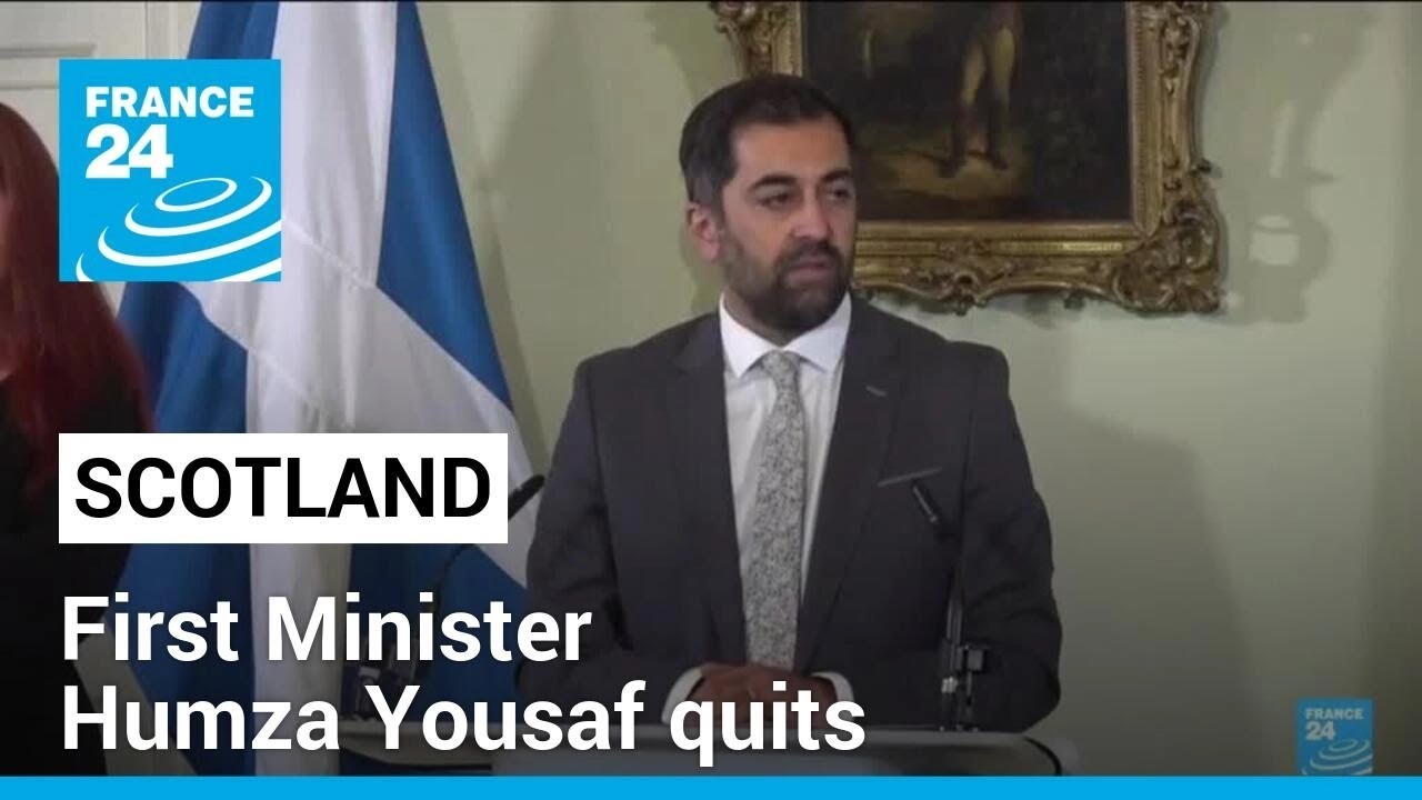 Scotland's First Minister Humza Yousaf quits in boost to Labour before UK vote • FRANCE 24 English