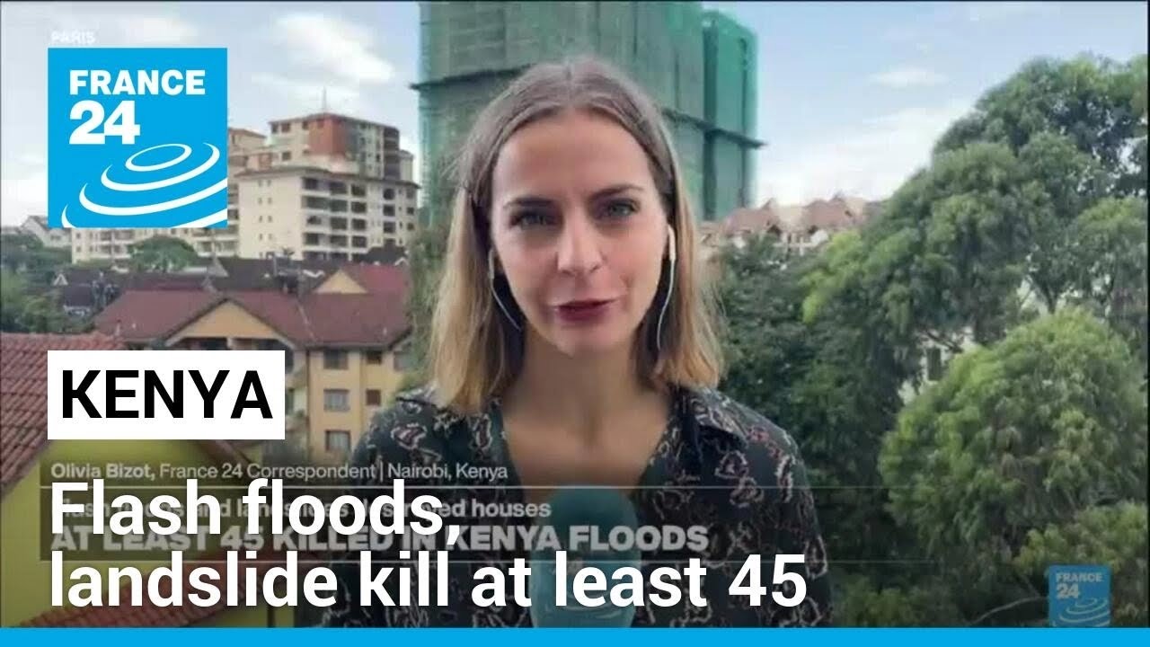On the ground: Flash floods, landslide kill at least 45 in Kenya • FRANCE 24 English