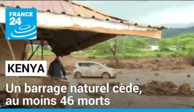Pluies diluviennes au Kenya : un barrage naturel cède, au moins 46 morts • FRANCE 24