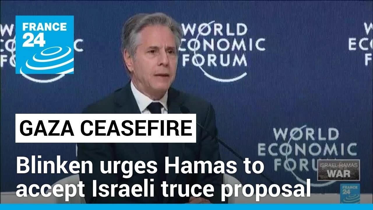 US Blinken urges Hamas to accept Israeli truce proposal • FRANCE 24 English