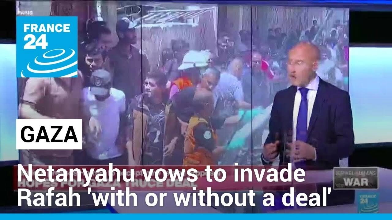 Netanyahu vows to invade Rafah 'with or without a deal' as cease-fire talks with Hamas continue