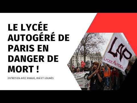 Le Lycée Autogéré de Paris en danger de mort ! (Entretien avec Manue, Maï et Lounès)