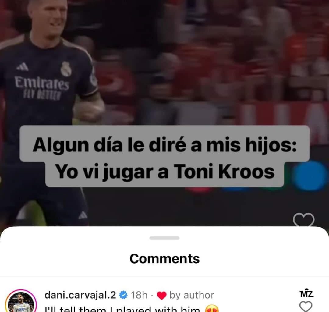 A Fan on IG: “One day, I’ll tell my kids: I saw Toni Kroos play.”

Dani Carvajal: “I’ll tell them I played with him.”