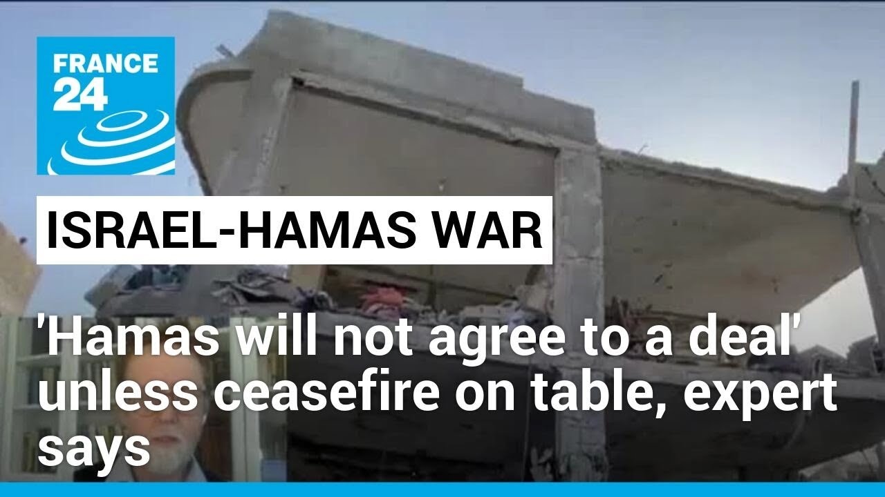 'Hamas will not agree to a deal' unless ceasefire on table, expert says • FRANCE 24 English