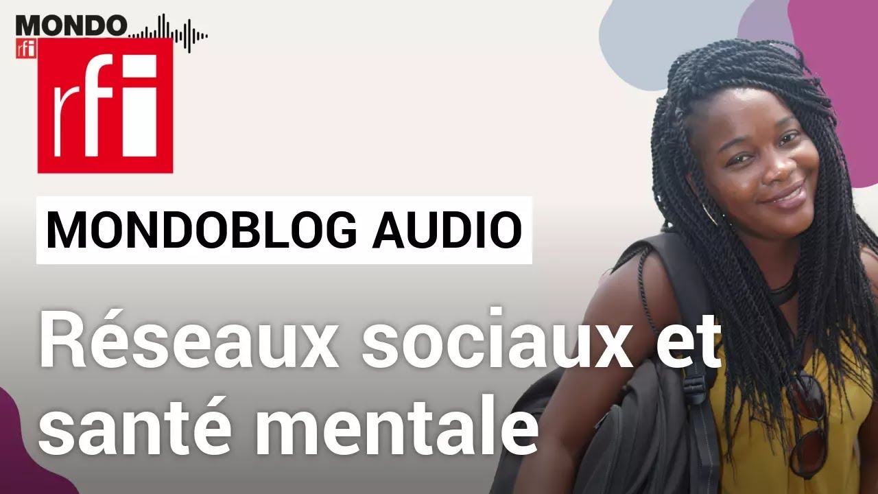 Réseaux sociaux et santé mentale • Mondoblog Audio • RFI