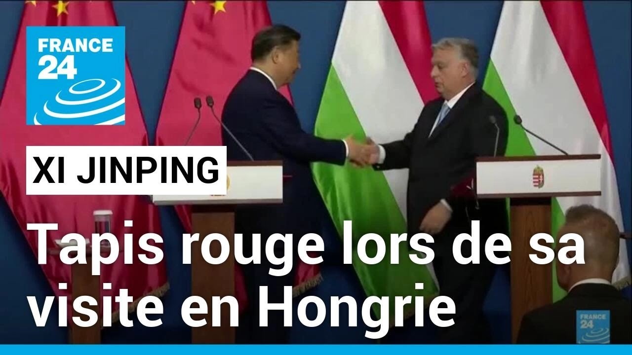Tapis rouge pour Xi Jinping en Hongrie • FRANCE 24