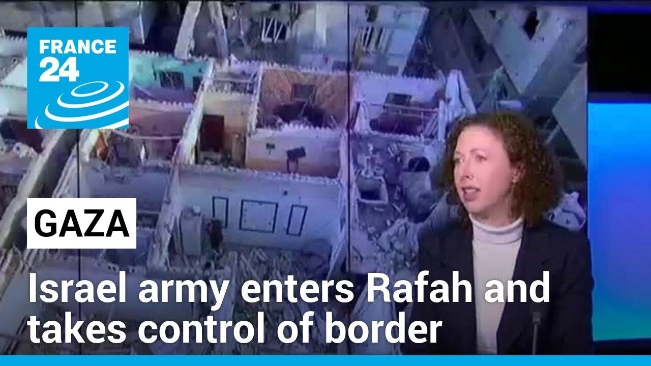 Israel army enters Rafah and takes control of border • FRANCE 24 English