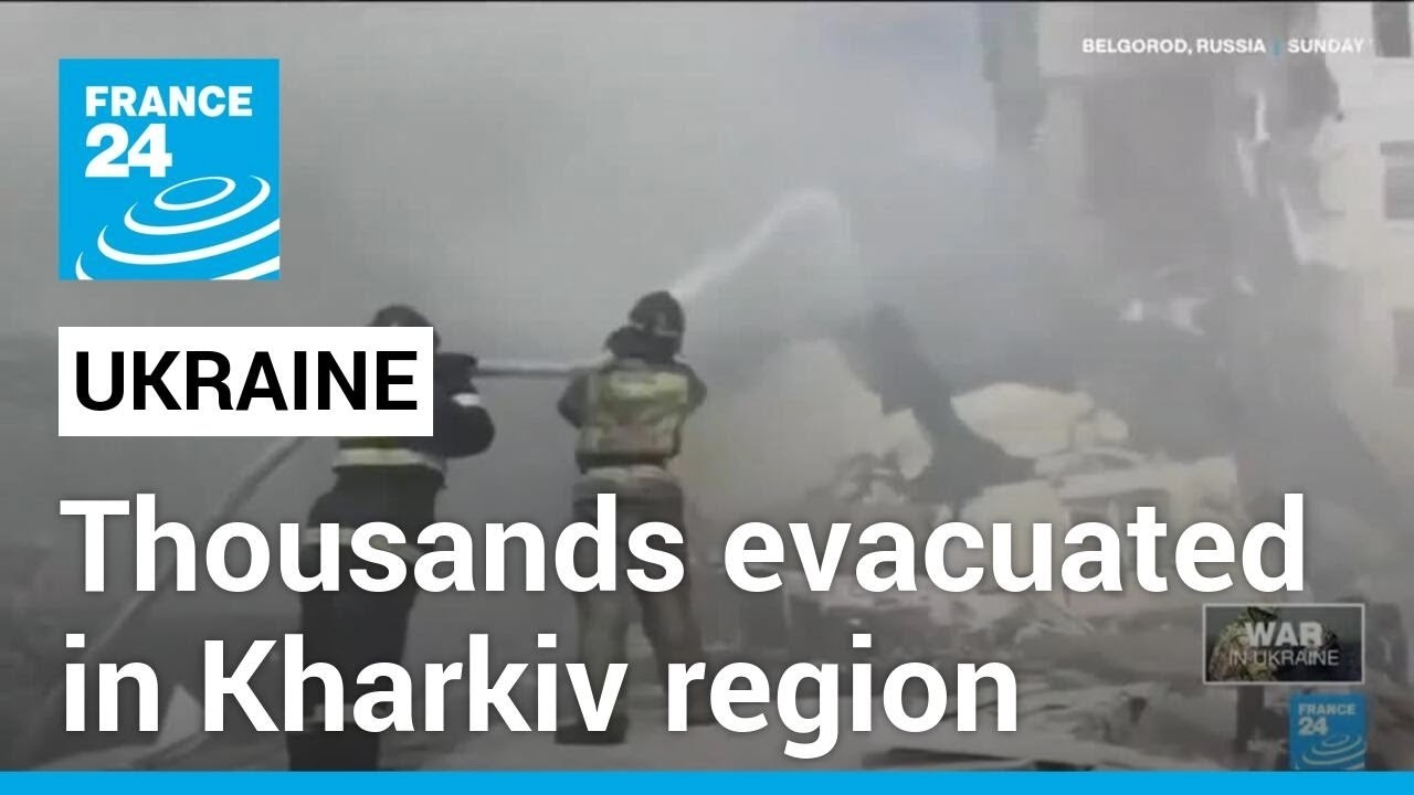 Russian army advances in Ukraine, thousands evacuated in Kharkiv region • FRANCE 24 English