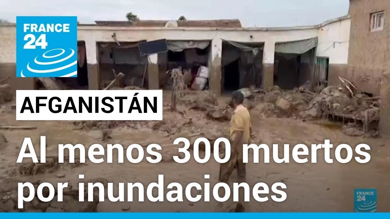 Afganistán: inundaciones dejan al menos 300 personas muertas • FRANCE 24 Español